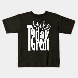 Make Today Great Kids T-Shirt